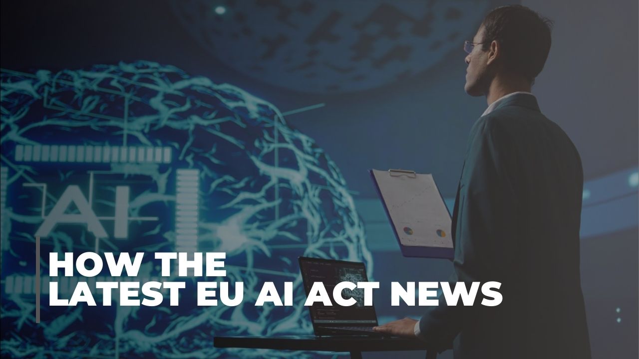 how-the-latest-eu-ai-act-news