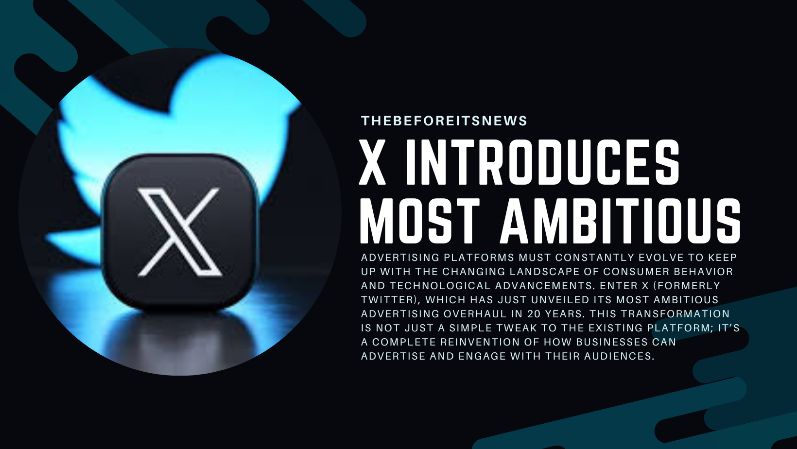 x-introduces-most-ambitious-advertising-overhaul-in-20-years